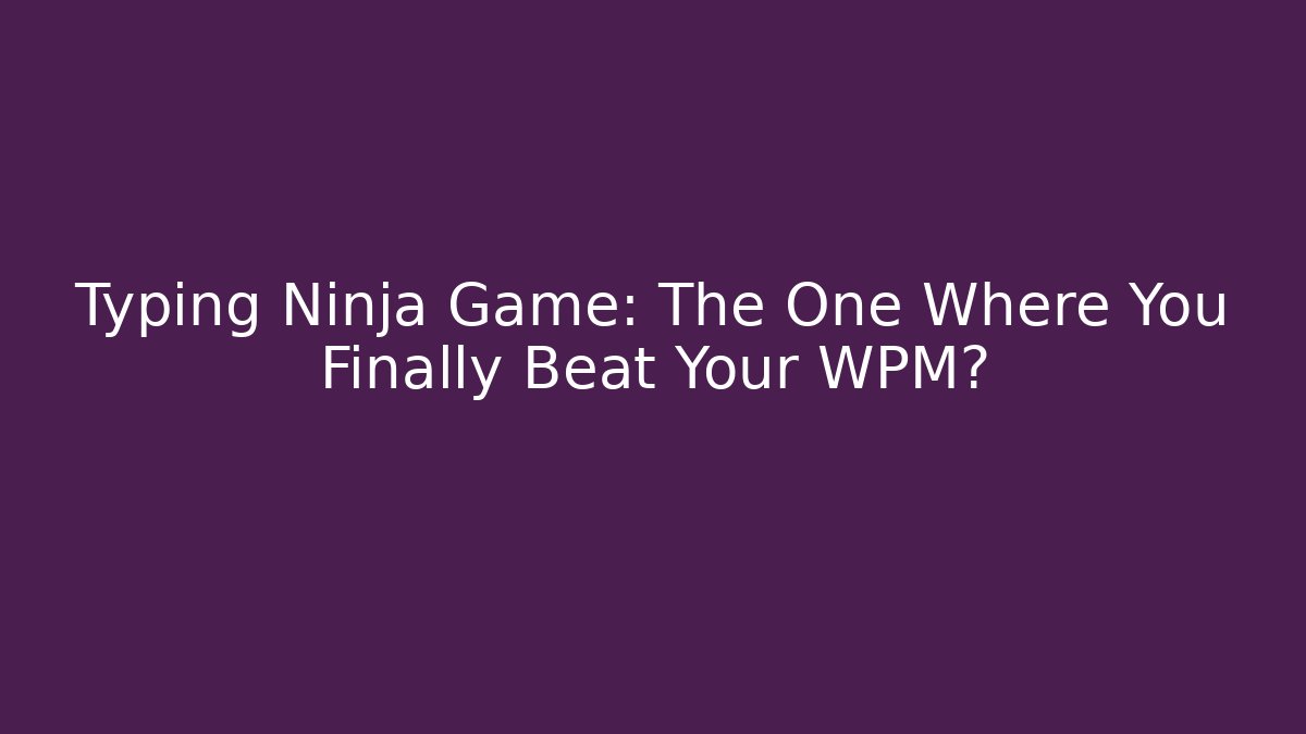Typing Ninja Game: The One Where You Finally Beat Your WPM?