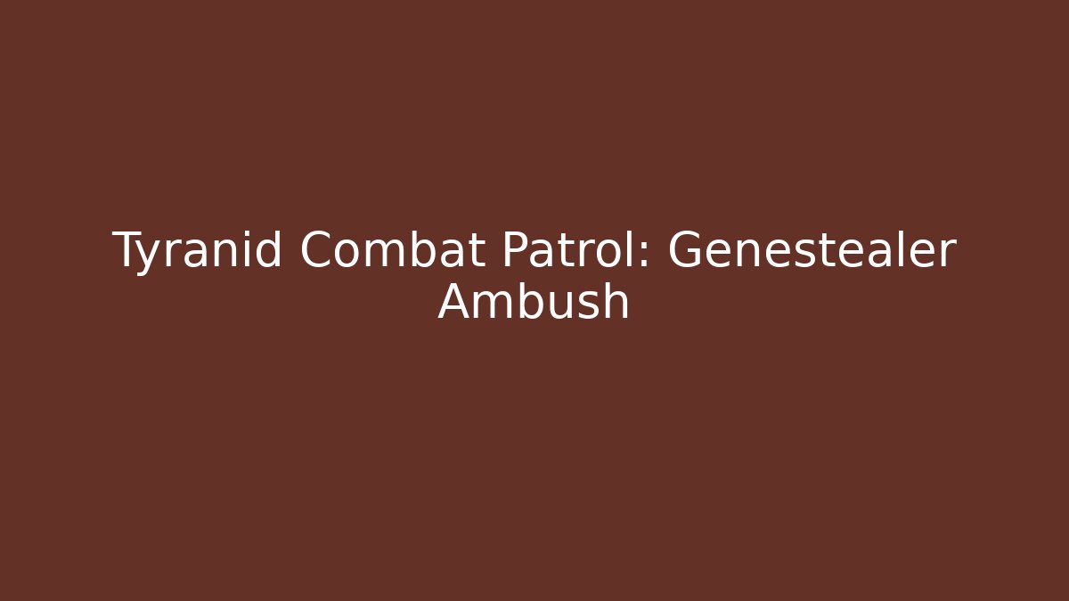 Tyranid Combat Patrol: Genestealer Ambush