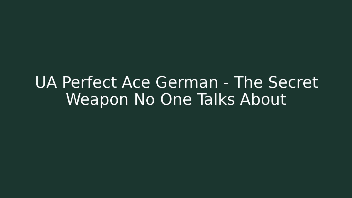 UA Perfect Ace German - The Secret Weapon No One Talks About