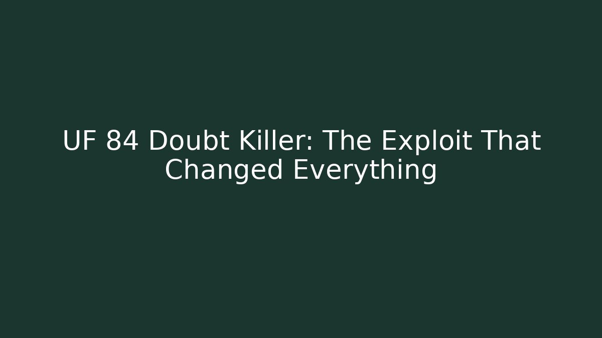 UF 84 Doubt Killer: The Exploit That Changed Everything - Create More Assets