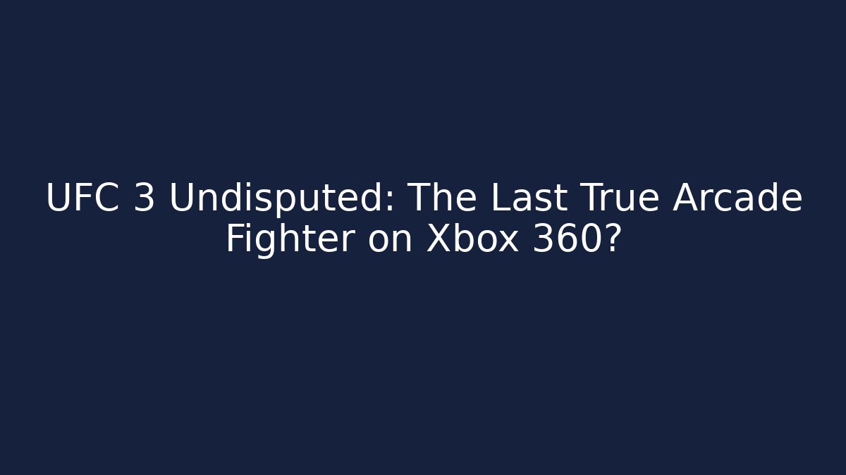 UFC 3 Undisputed: The Last True Arcade Fighter on Xbox 360?