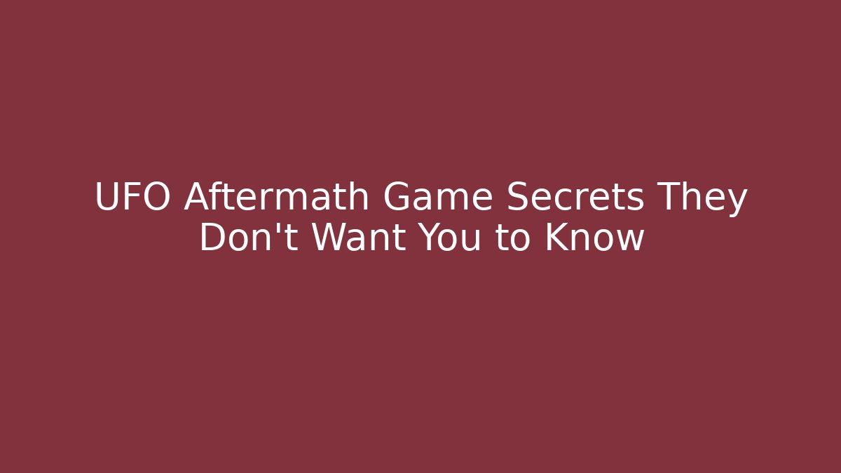 UFO Aftermath Game Secrets They Don't Want You to Know