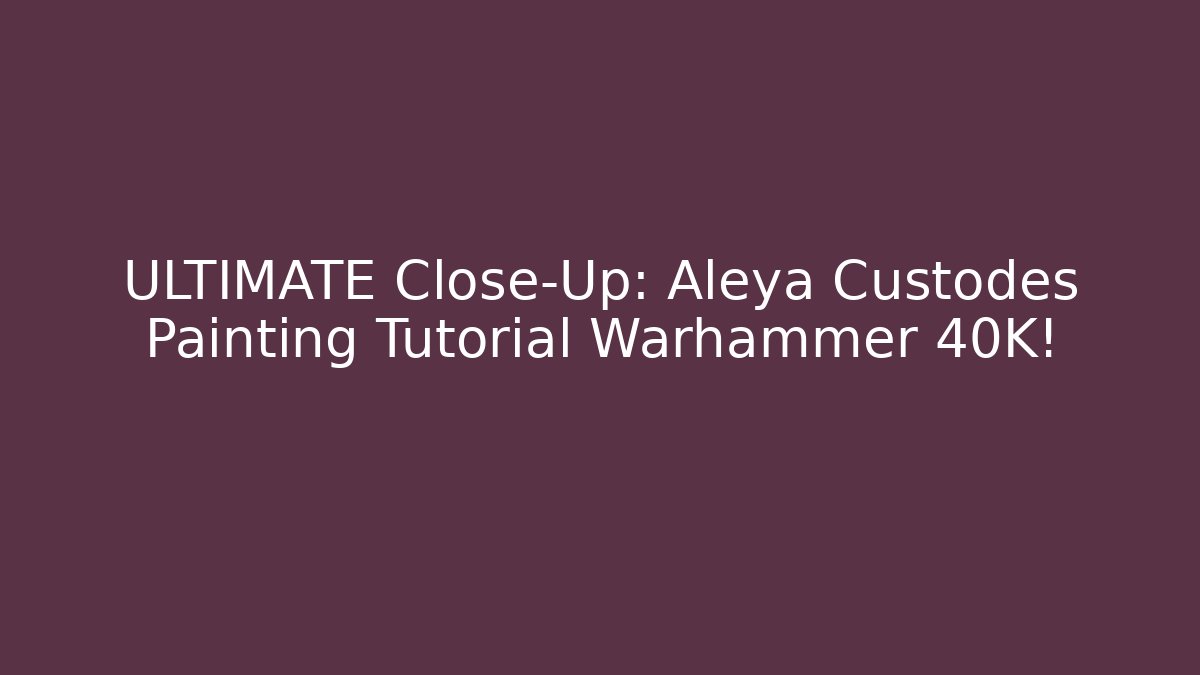 ULTIMATE Close-Up: Aleya Custodes Painting Tutorial Warhammer 40K! - Create More Assets