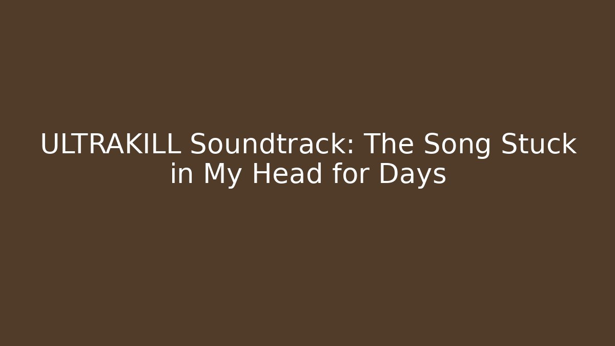 ULTRAKILL Soundtrack: The Song Stuck in My Head for Days