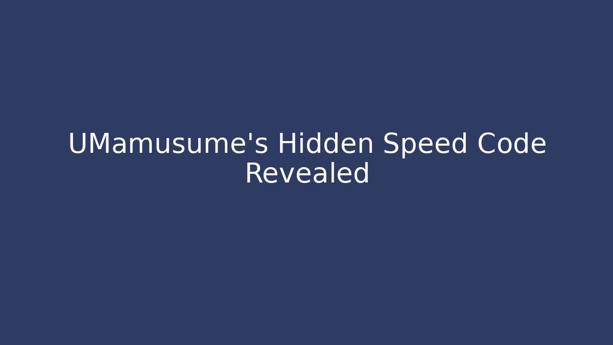 UMamusume's Hidden Speed Code Revealed - Create More Assets