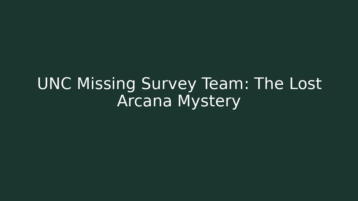 UNC Missing Survey Team: The Lost Arcana Mystery