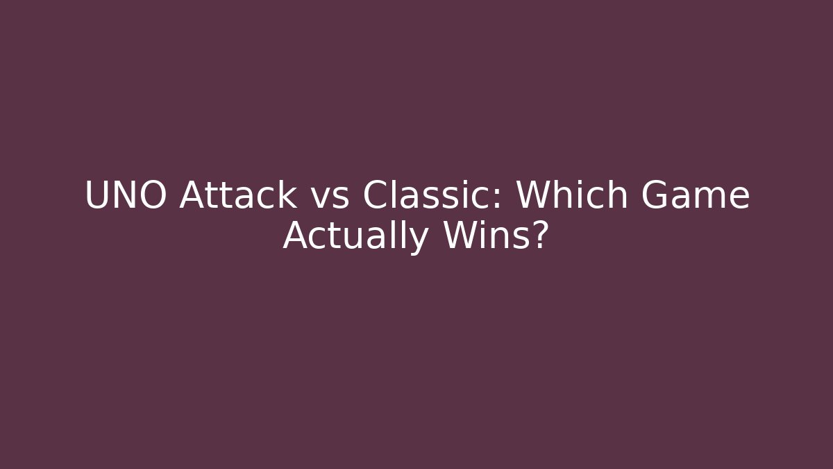 UNO Attack vs Classic: Which Game Actually Wins?