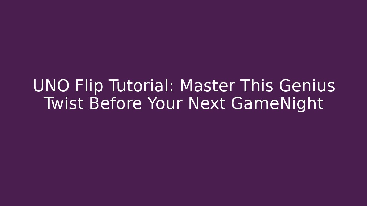 UNO Flip Tutorial: Master This Genius Twist Before Your Next GameNight