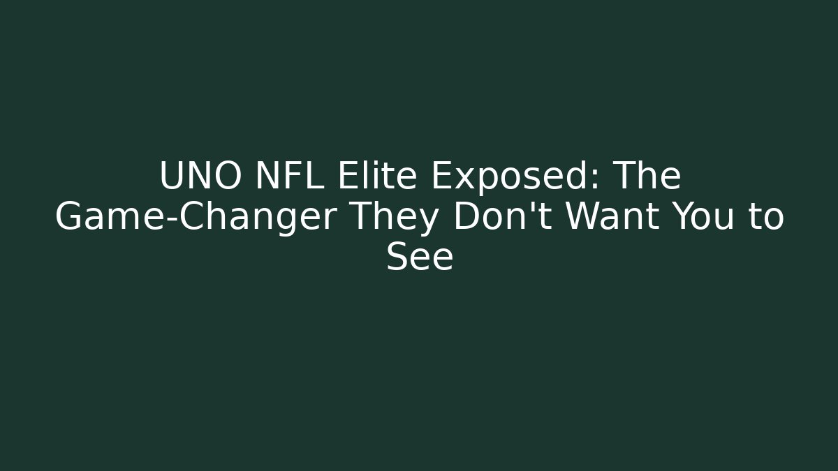 UNO NFL Elite Exposed: The Game-Changer They Don't Want You to See