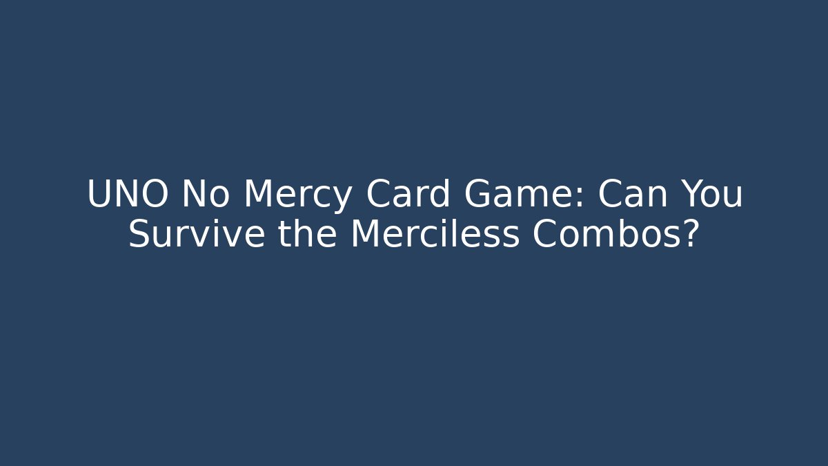UNO No Mercy Card Game: Can You Survive the Merciless Combos?