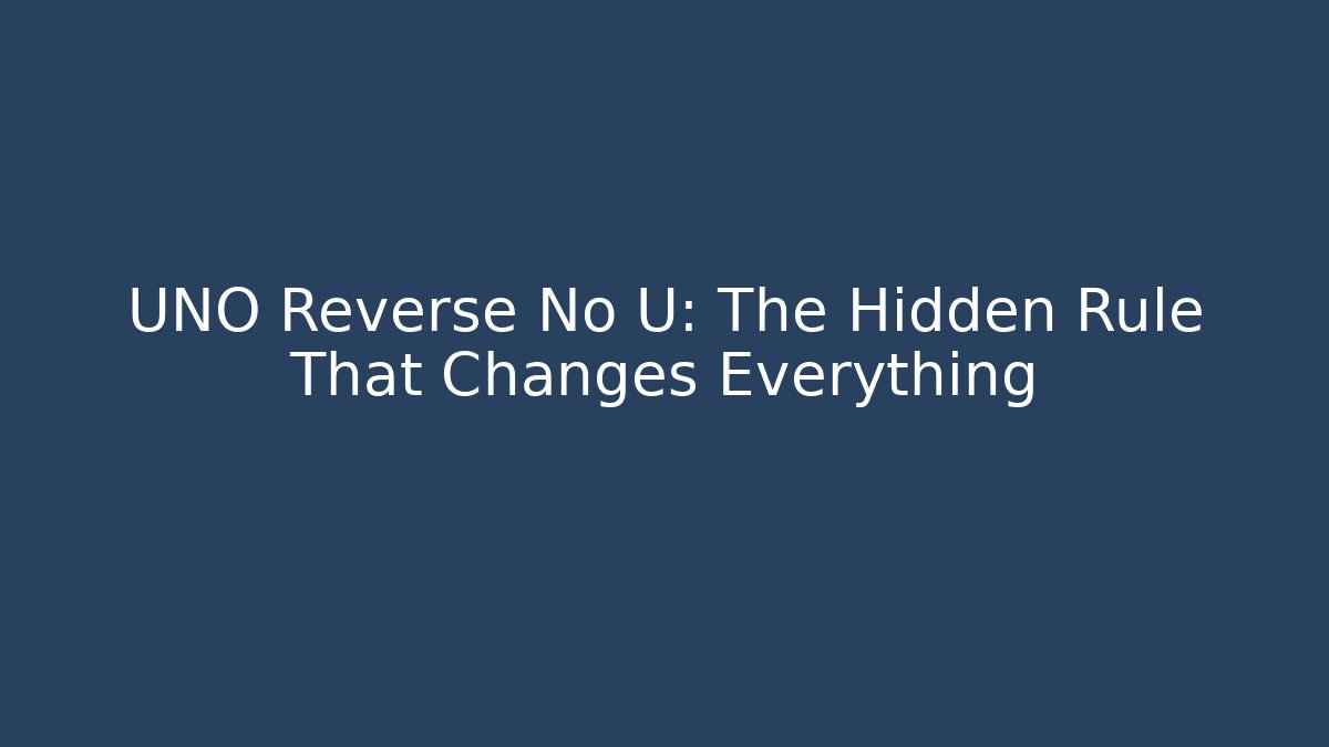UNO Reverse No U: The Hidden Rule That Changes Everything