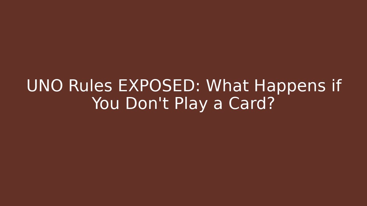 UNO Rules EXPOSED: What Happens if You Don't Play a Card?
