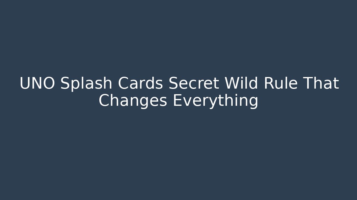 UNO Splash Cards Secret Wild Rule That Changes Everything