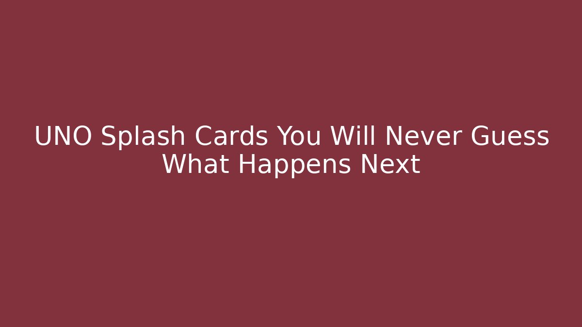 UNO Splash Cards You Will Never Guess What Happens Next - Create More Assets