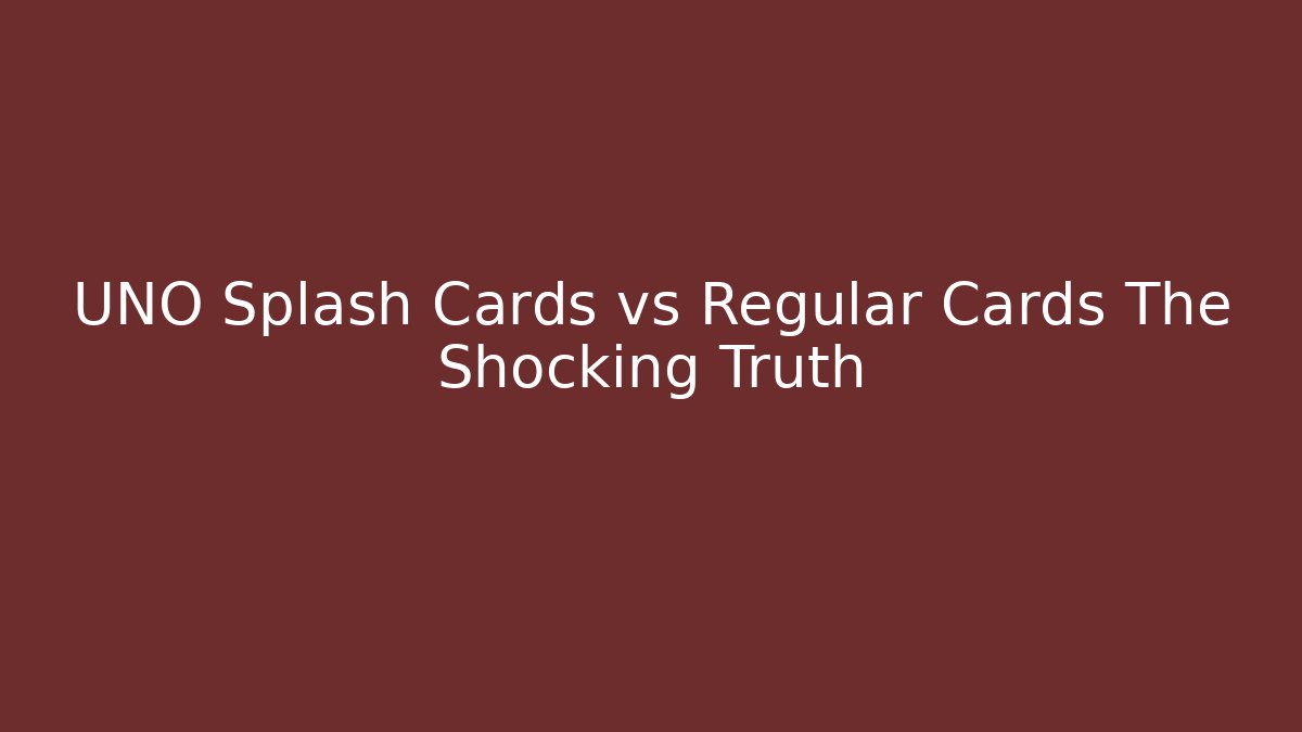 UNO Splash Cards vs Regular Cards The Shocking Truth - Create More Assets