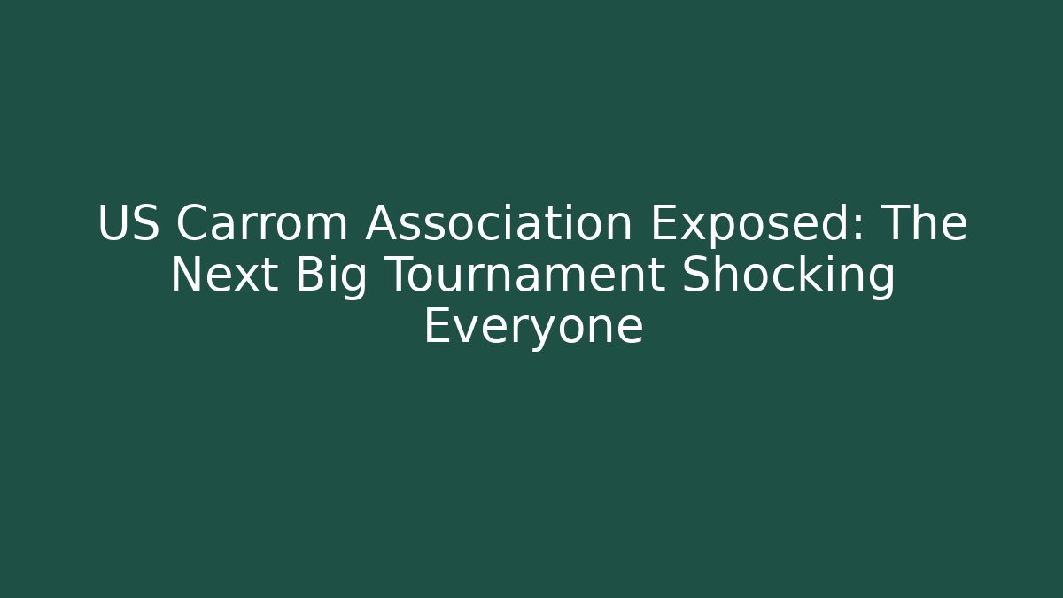 US Carrom Association Exposed: The Next Big Tournament Shocking Everyone - Create More Assets