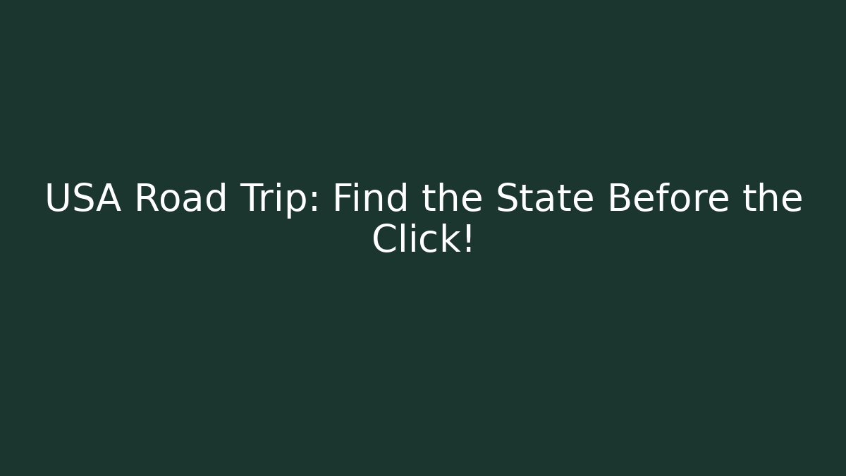 USA Road Trip: Find the State Before the Click!