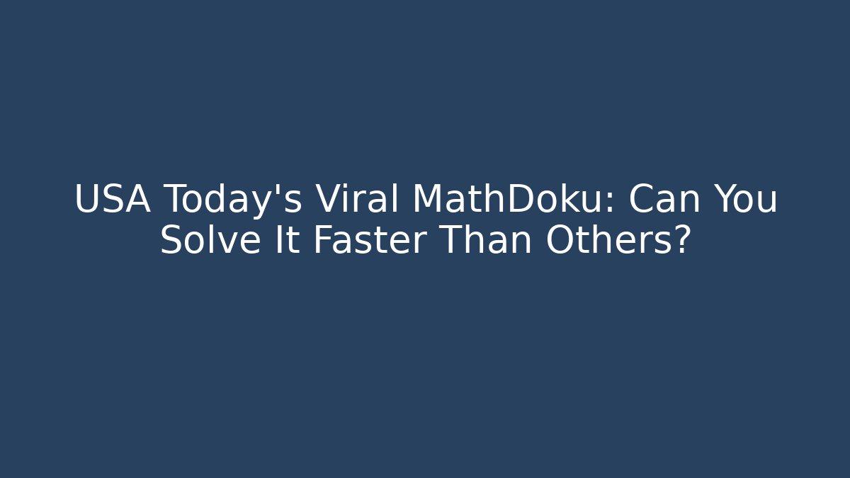 USA Today's Viral MathDoku: Can You Solve It Faster Than Others?