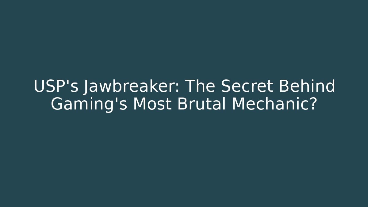 USP's Jawbreaker: The Secret Behind Gaming's Most Brutal Mechanic?
