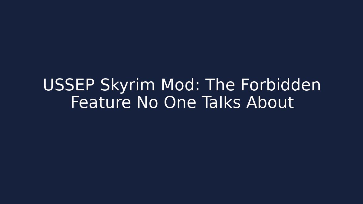 USSEP Skyrim Mod: The Forbidden Feature No One Talks About