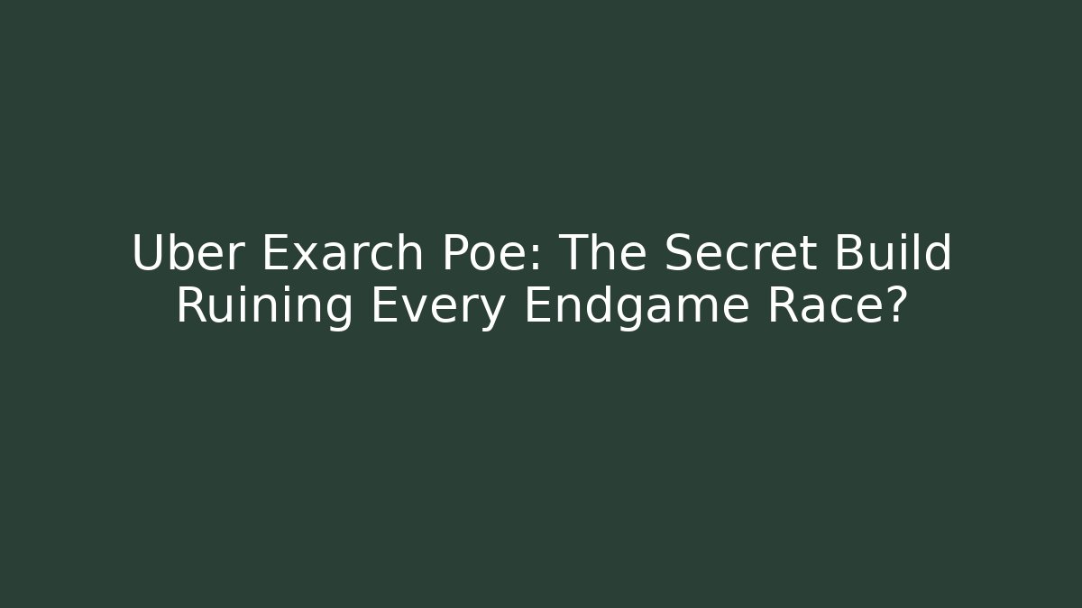 Uber Exarch Poe: The Secret Build Ruining Every Endgame Race?