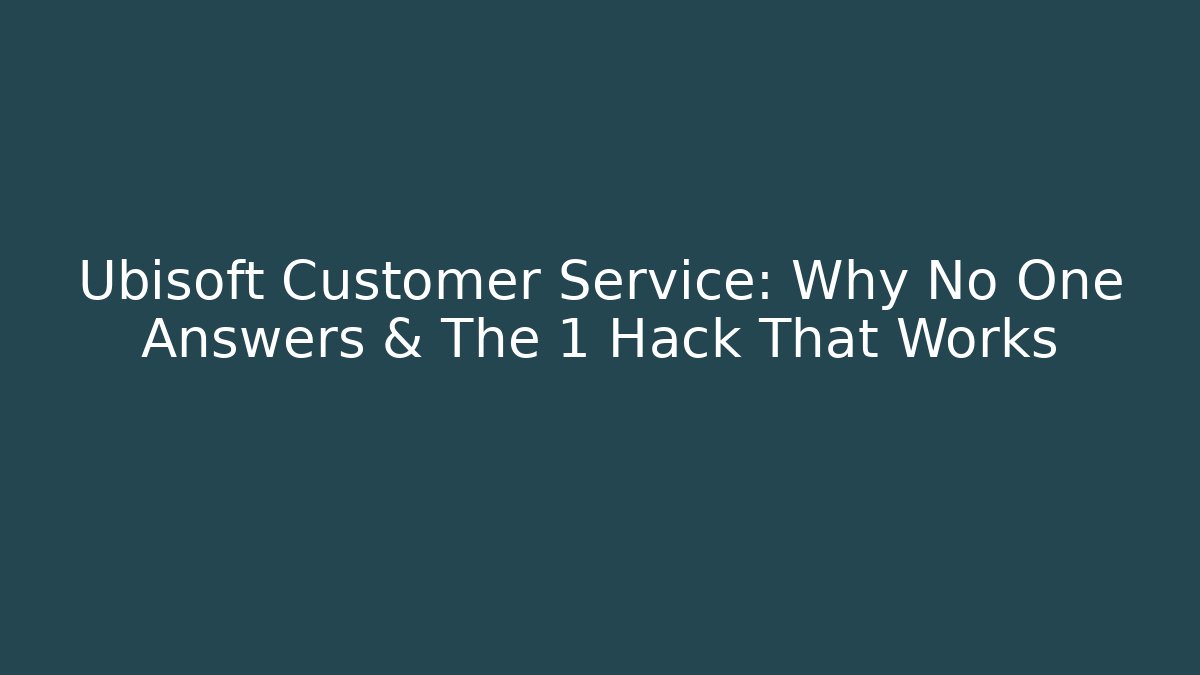 Ubisoft Customer Service: Why No One Answers & The 1 Hack That Works