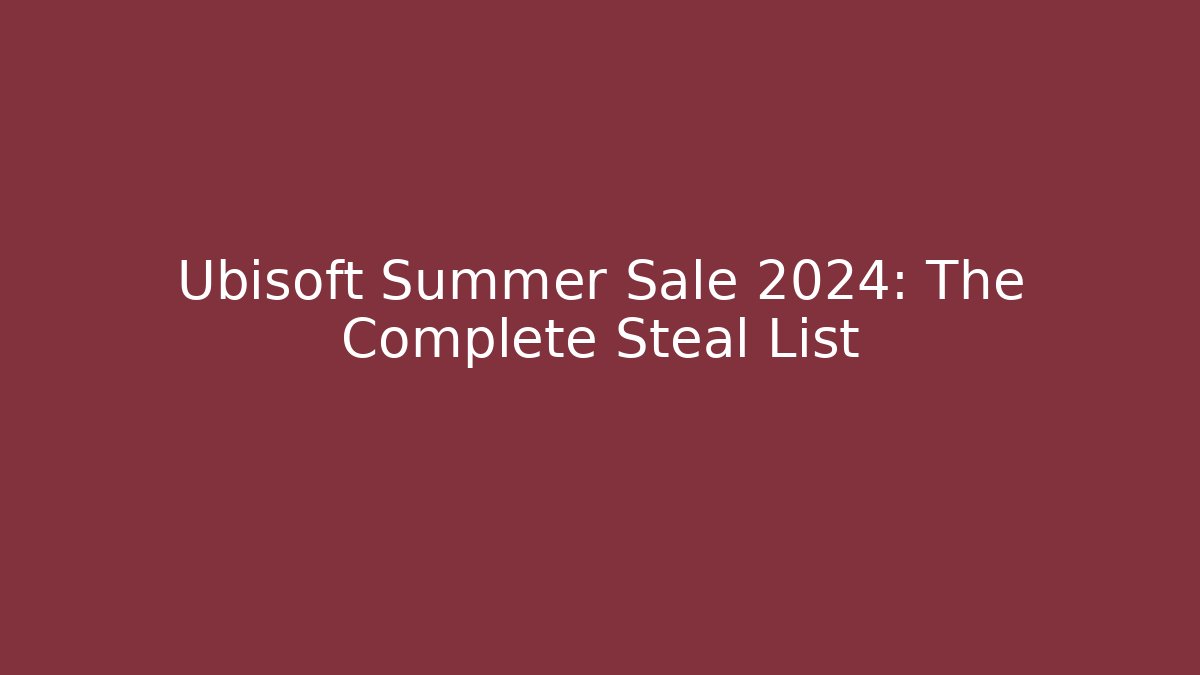 Ubisoft Summer Sale 2024: The Complete Steal List