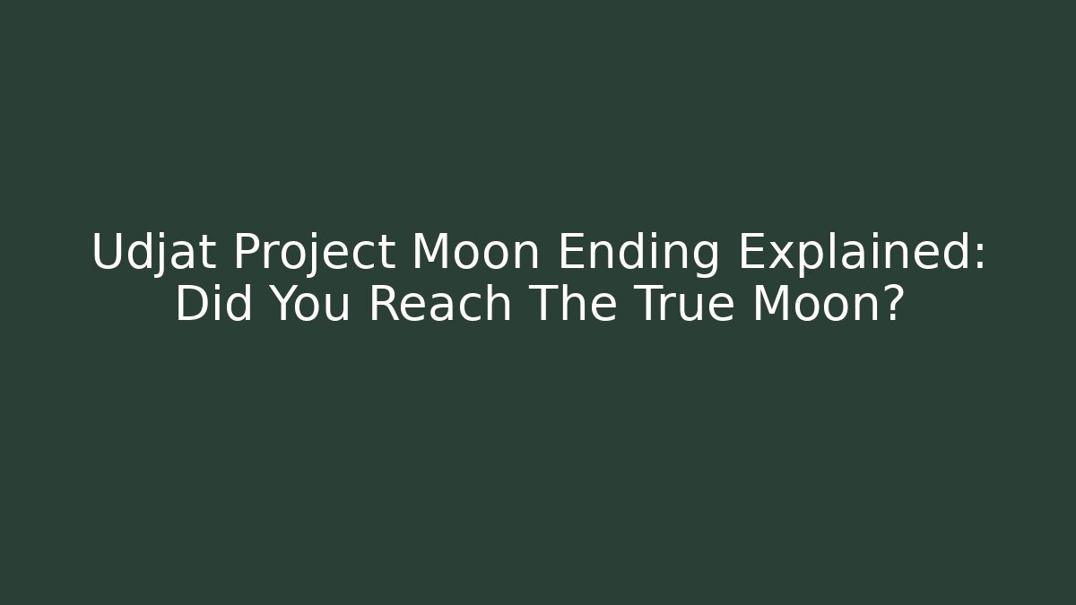 Udjat Project Moon Ending Explained: Did You Reach The True Moon?