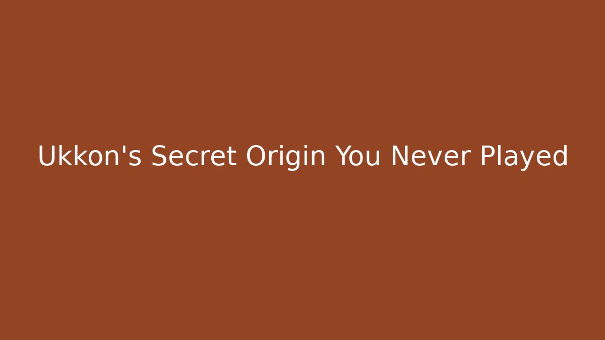 Ukkon's Secret Origin You Never Played