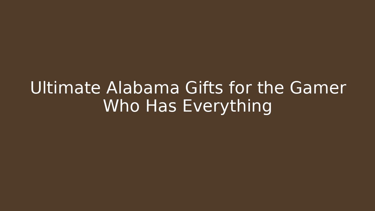 Ultimate Alabama Gifts for the Gamer Who Has Everything