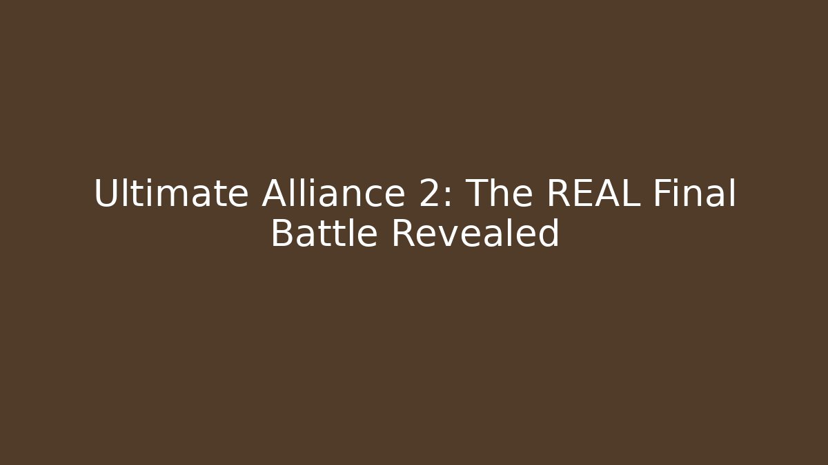 Ultimate Alliance 2: The REAL Final Battle Revealed