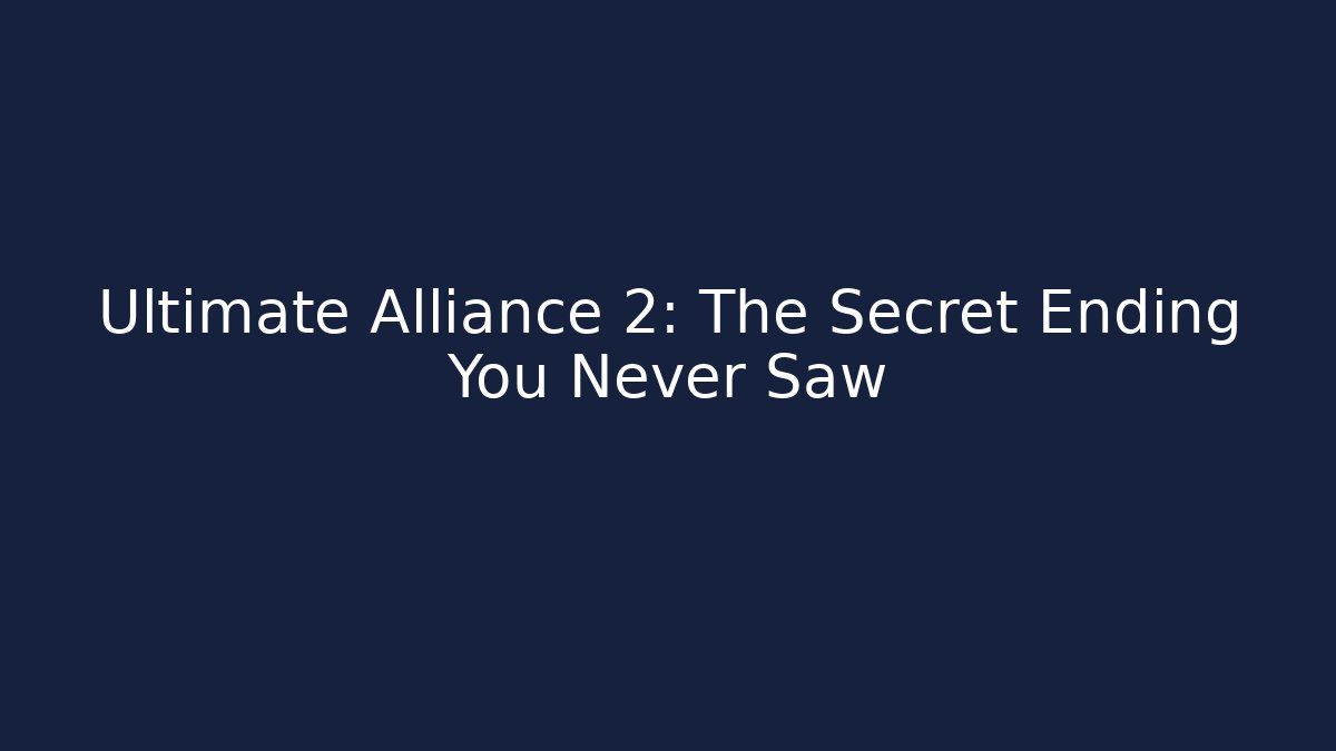 Ultimate Alliance 2: The Secret Ending You Never Saw
