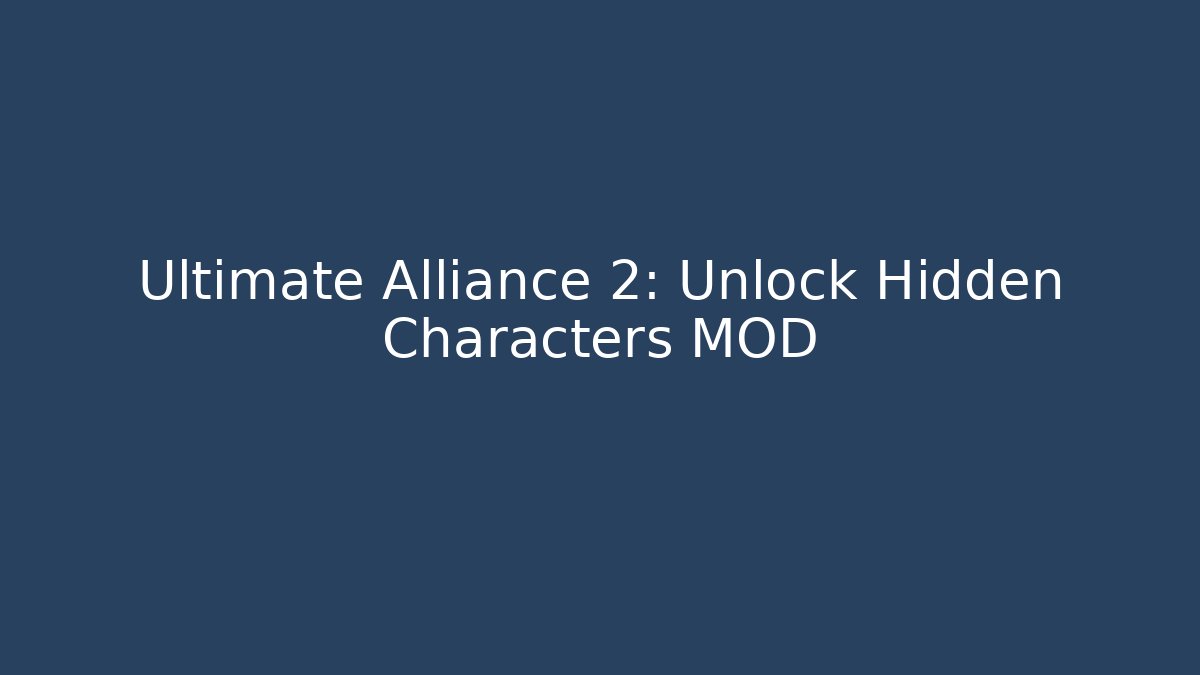 Ultimate Alliance 2: Unlock Hidden Characters MOD
