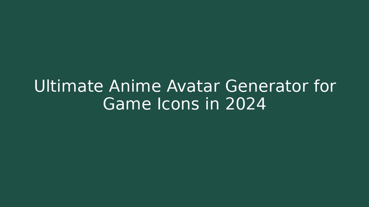 Ultimate Anime Avatar Generator for Game Icons in 2024