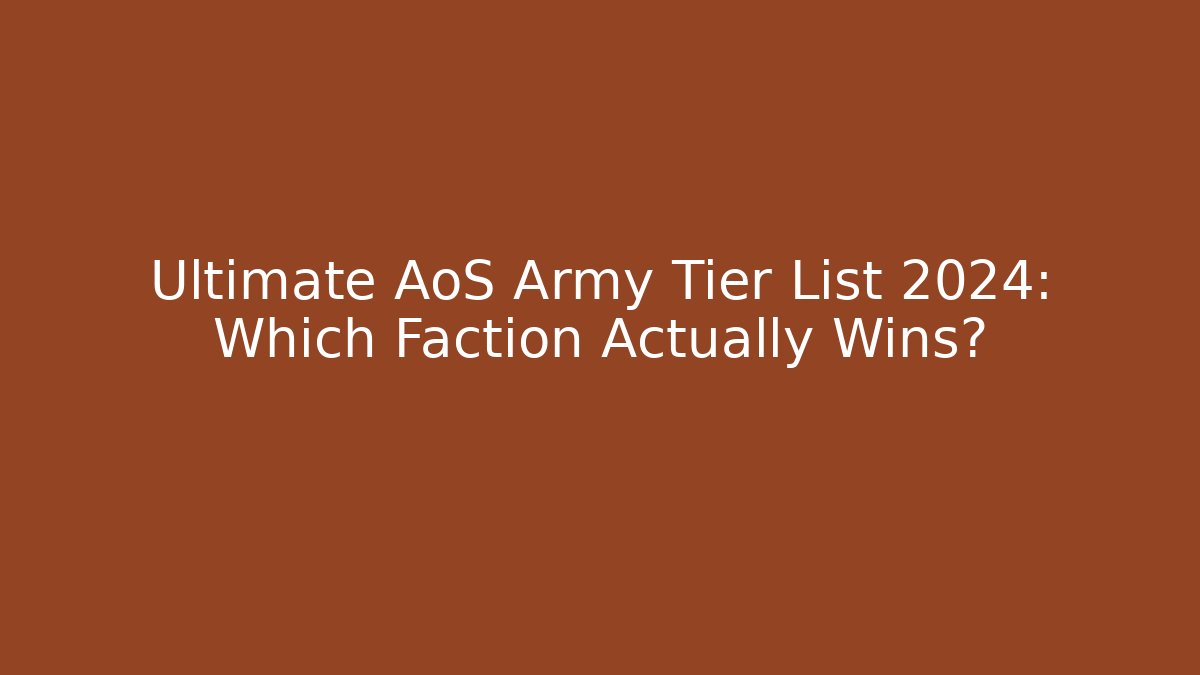 Ultimate AoS Army Tier List 2024: Which Faction Actually Wins?