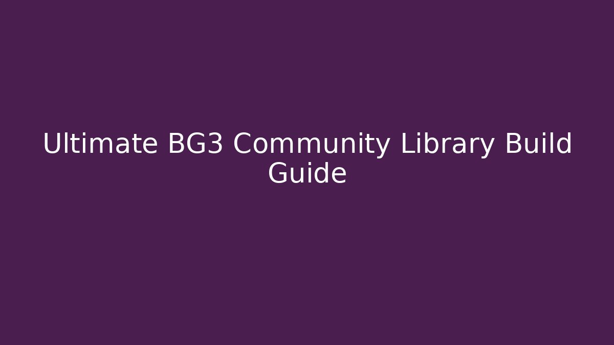 Ultimate BG3 Community Library Build Guide