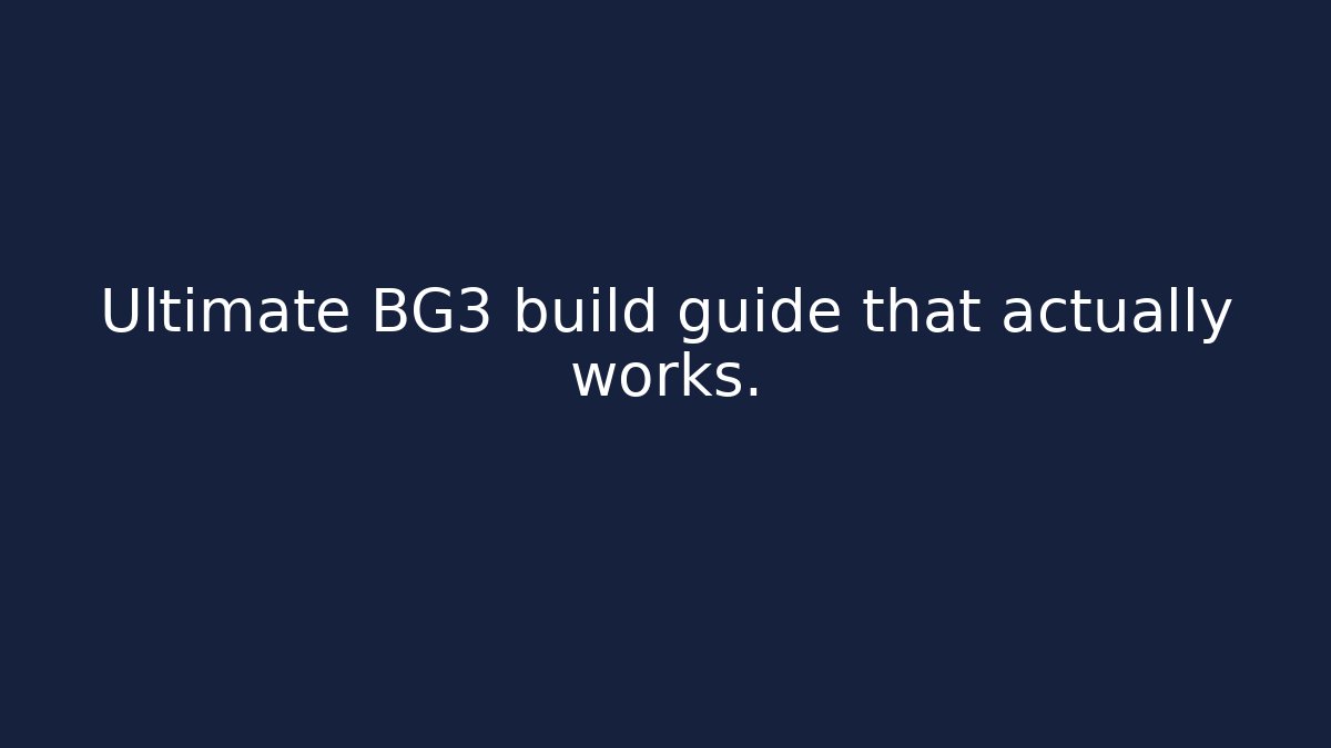 Ultimate BG3 build guide that actually works.