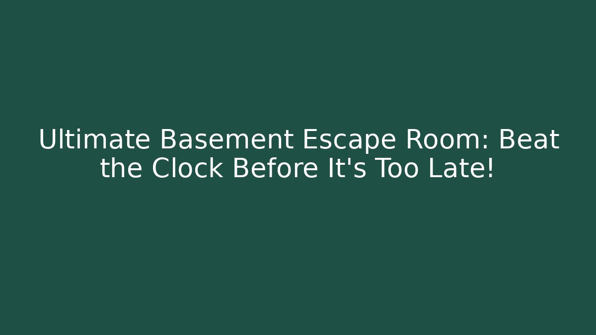 Ultimate Basement Escape Room: Beat the Clock Before It’s Too Late! - Create More Assets