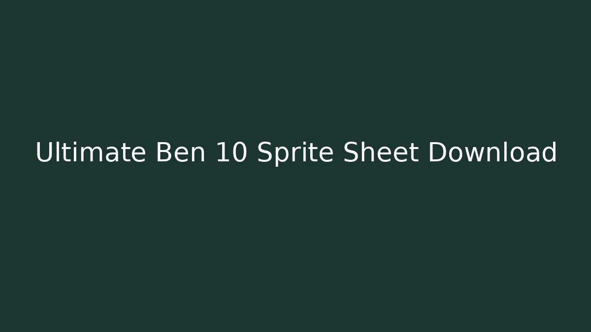 Ultimate Ben 10 Sprite Sheet Download - Create More Assets