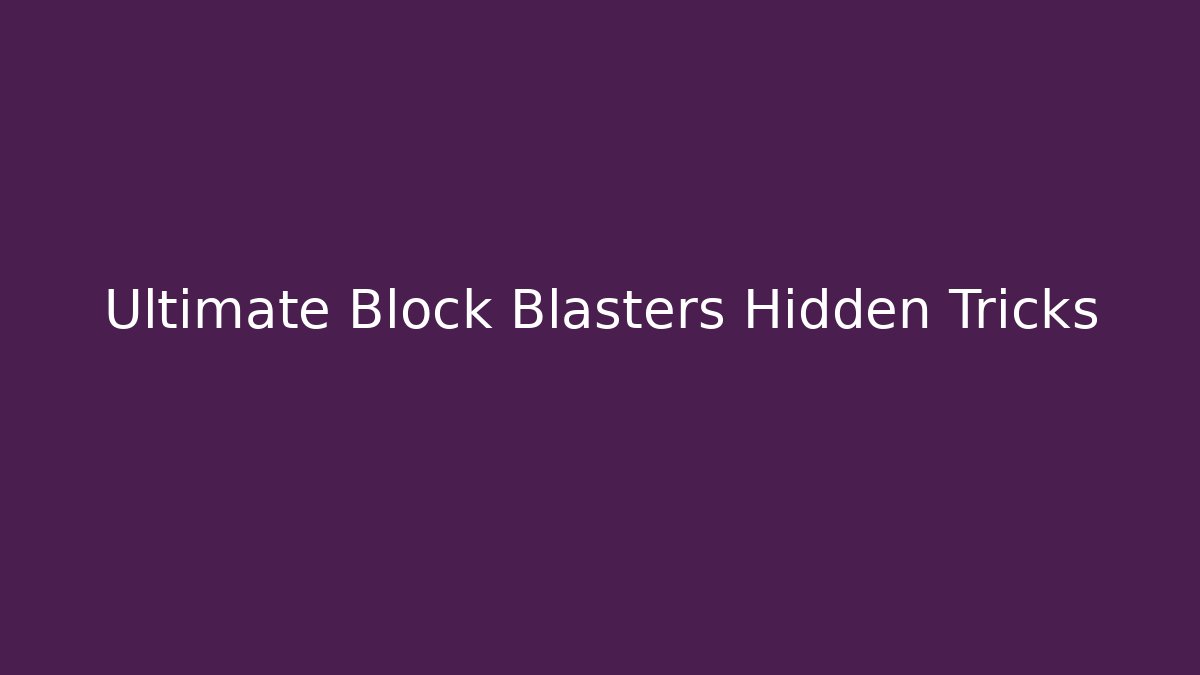 Ultimate Block Blasters Hidden Tricks - Create More Assets