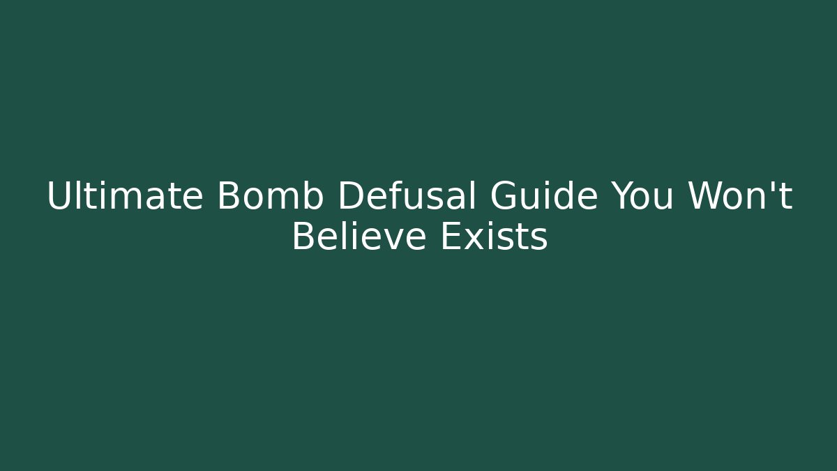 Ultimate Bomb Defusal Guide You Won't Believe Exists - Create More Assets