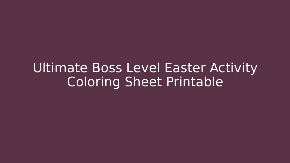 Ultimate Boss Level Easter Activity Coloring Sheet Printable - Create More Assets