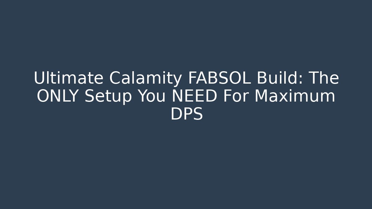 Ultimate Calamity FABSOL Build: The ONLY Setup You NEED For Maximum DPS - Create More Assets