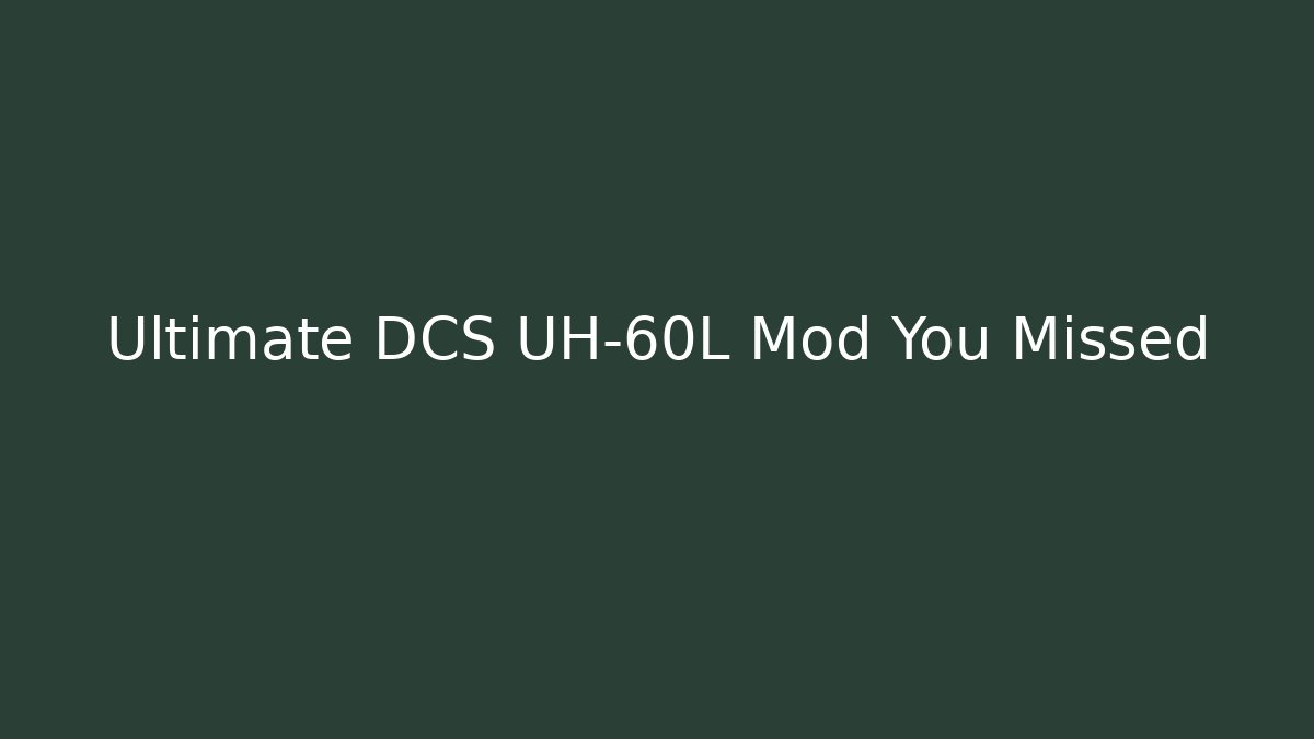 Ultimate DCS UH-60L Mod You Missed