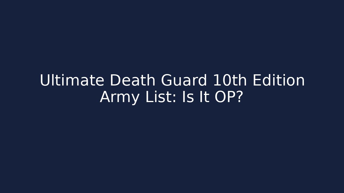 Ultimate Death Guard 10th Edition Army List: Is It OP? - Create More Assets