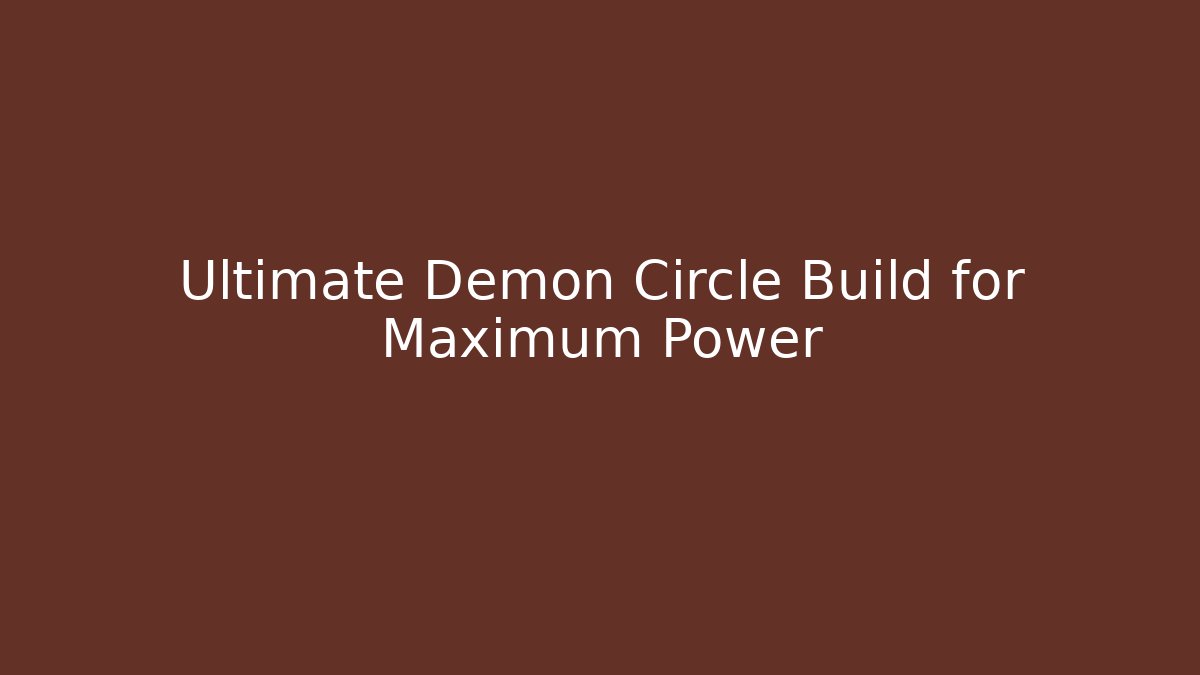 Ultimate Demon Circle Build for Maximum Power - Create More Assets