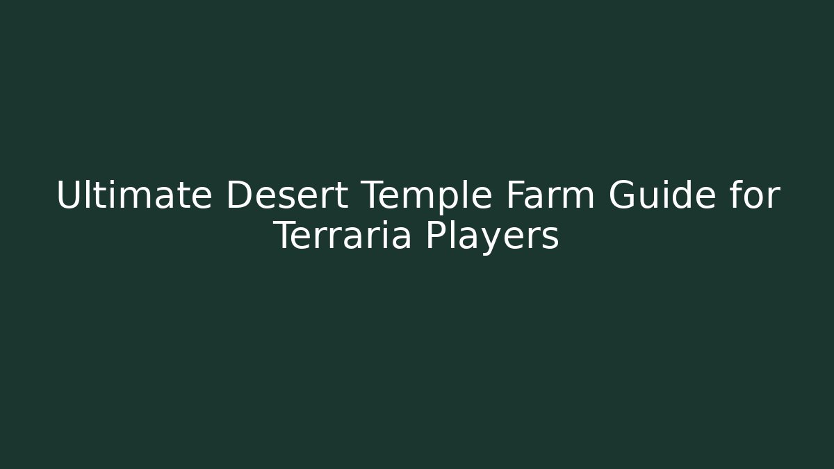 Ultimate Desert Temple Farm Guide for Terraria Players - Create More Assets