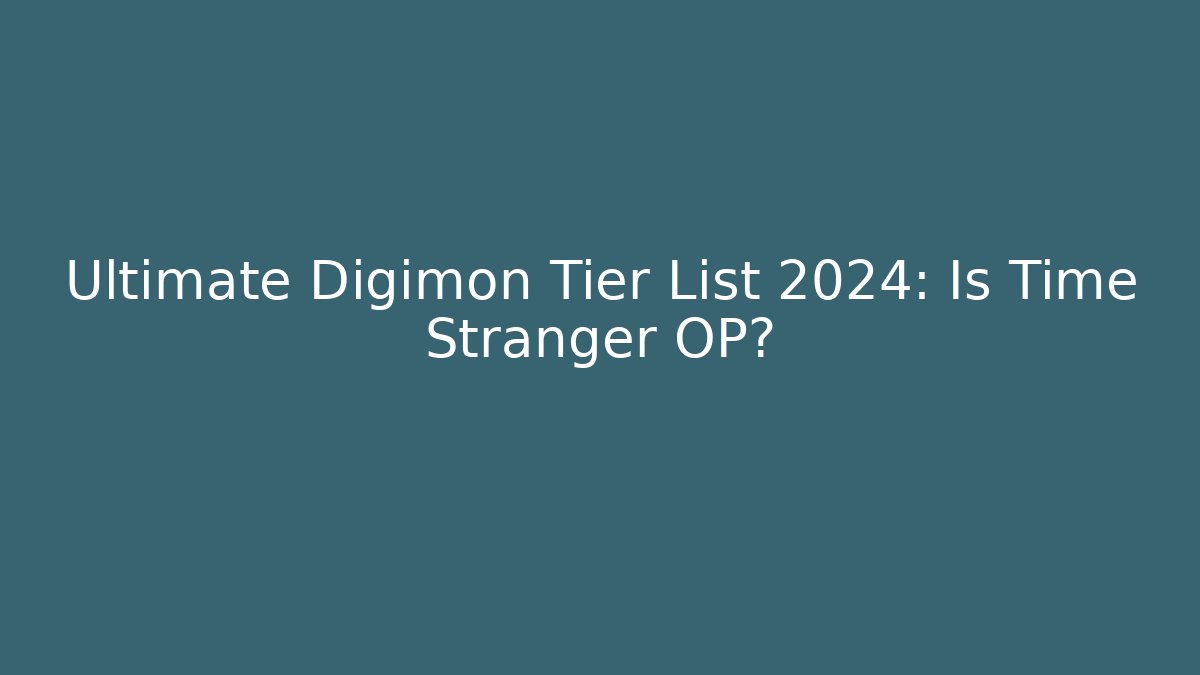 Ultimate Digimon Tier List 2024: Is Time Stranger OP?