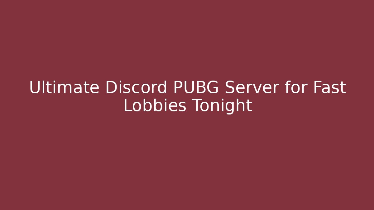 Ultimate Discord PUBG Server for Fast Lobbies Tonight