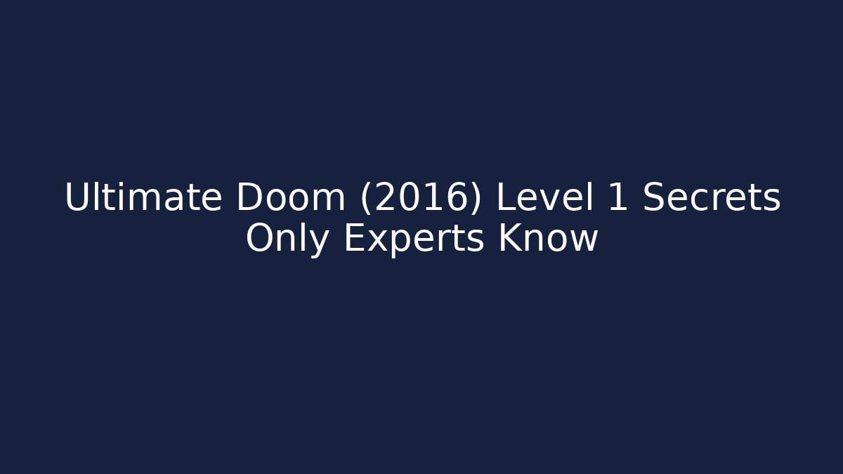 Ultimate Doom (2016) Level 1 Secrets Only Experts Know